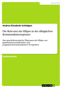 Die Relevanz der Ellipse in der alltäglichen Kommunikationspraxis - Andrea Elisabeth Schildgen - E-Book
