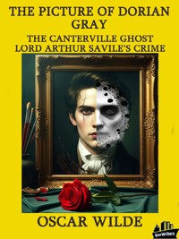 The Picture of Dorian Gray, The Canterville Ghost, The Lord Arthur Savile's crime - Oscar Wilde - E-Book
