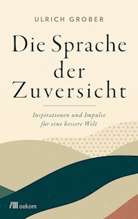 Die Sprache der Zuversicht - Ulrich Grober - E-Book