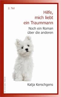 Hilfe, mich liebt ein Traummann - Katja Kerschgens - E-Book