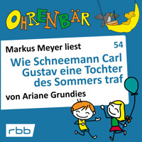 Ohrenbär - eine OHRENBÄR Geschichte, 5, Folge 54: Wie Schneemann Carl Gustav eine Tochter des Sommers traf (Hörbuch mit Musik) - Ariane Grundies - Hörbuch