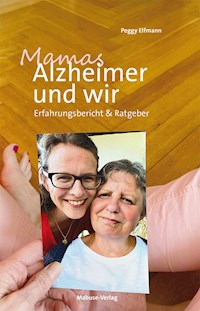 Mamas Alzheimer und wir - Peggy Elfmann - E-Book