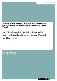 Isma'ilal-Faruqi´s Contributions to the International Institute of Islamic Thought. An Overview - Ahmad Nabil Amir - E-Book