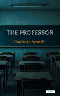 The Professor - Charlote Bronte - Charlotte Bronte - E-Book