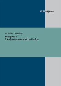 Biologism – The Consequence of an Illusion - Manfred Velden - E-Book