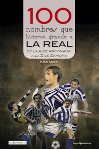 100 nombres que hicieron grande a la Real - Kike Marín - E-Book