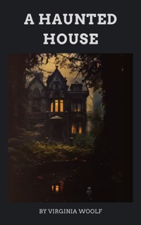 A Haunted House - Virginia Woolf - E-Book