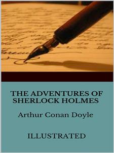The Adventures of Sherlock Holmes - Illustrated - Arthur Conan Doyle - E-Book