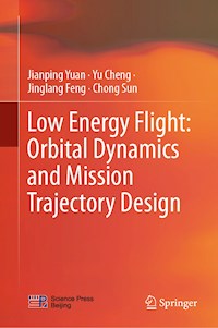 Low Energy Flight: Orbital Dynamics and Mission Trajectory Design - Jianping Yuan - E-Book