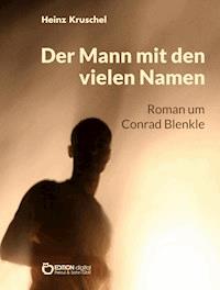 Der Mann mit den vielen Namen - Heinz Kruschel - E-Book