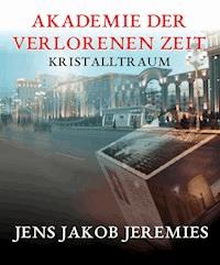 Akademie der verlorenen Zeit - Jens Jakob Jeremies - E-Book