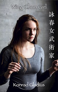 Wing Chun Girl - Konrad Gladius - E-Book