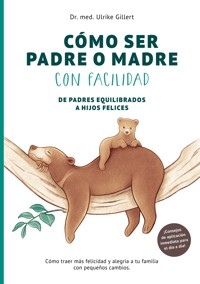 Cómo ser padre o madre con facilidad - Ulrike Gillert - E-Book