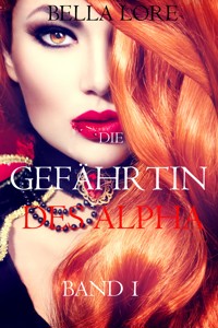 Die Gefährtin des Alpha: Band 1 - Bella Lore - kostenlos E-Book