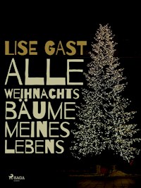 Alle Weihnachtsbäume meines Lebens - Lise Gast - E-Book