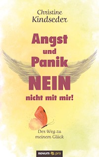 Angst und Panik NEIN - nicht mit mir! - Christine Kindseder - E-Book