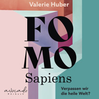 FOMO Sapiens - Verpassen wir die heile Welt? - Valerie Huber - Hörbuch