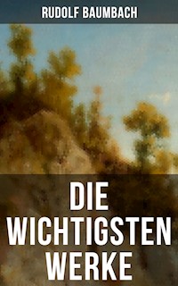 Die wichtigsten Werke von Rudolf Baumbach - Rudolf Baumbach - E-Book