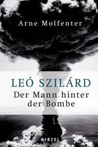 Leó Szilárd - Der Mann hinter der Bombe - Arne Molfenter - E-Book