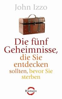 Die fünf Geheimnisse, die Sie entdecken sollten, bevor Sie sterben - John Izzo - E-Book