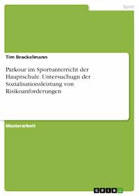 Parkour im Sportunterricht der Hauptschule. Untersuchugn der Sozialisationsleistung von Risikoanforderungen - Tim Brackelmann - E-Book