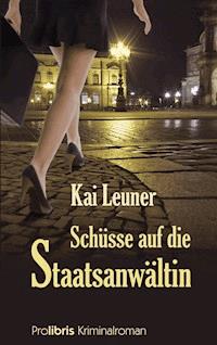 Schüsse auf die Staatsanwältin - Kai Leuner - E-Book
