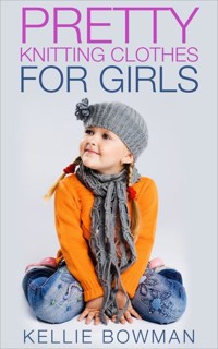 Pretty Knitting Clothes for Girls - Kellie Bowman - E-Book