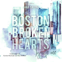 Boston Broken Hearts: Ignite Me (Boston-Broken-Hearts-Reihe 4) - Dana Isa Lenz - Hörbuch