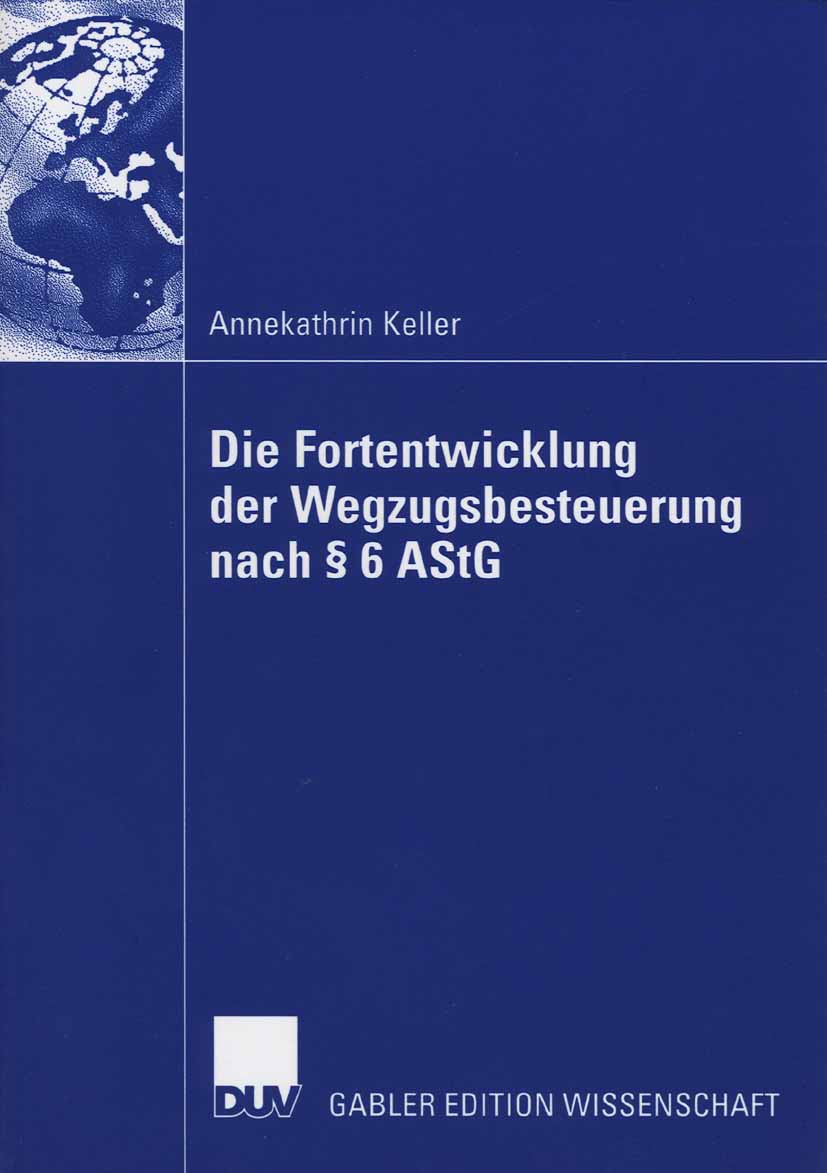 Die Fortentwicklung der Wegzugsbesteuerung nach § 6 AStG - Annekathrin Keller - E-Book