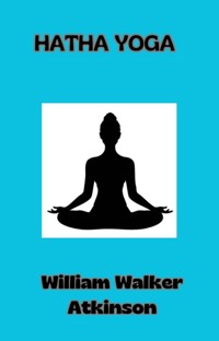Hatha Yoga (traduit) - William Walker Atkinson - E-Book