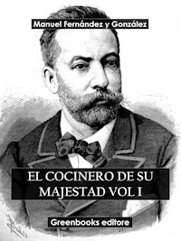 El cocinero de su majestad Vol I - Manuel Fernández y González - E-Book