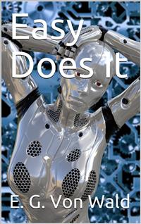 Easy Does It - E. G. Von Wald - E-Book