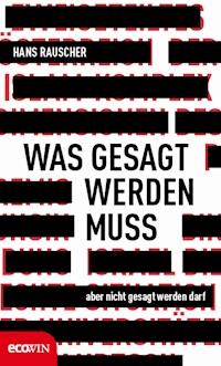 Was gesagt werden muss, aber nicht gesagt werden darf - Hans Rauscher - E-Book
