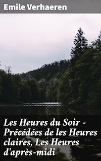 Les Heures du Soir - Précédées de les Heures claires, Les Heures d'après-midi - Emile Verhaeren - E-Book