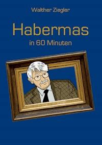 Habermas in 60 Minuten - Walther Ziegler - E-Book