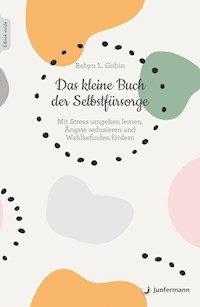 Das kleine Buch der Selbstfürsorge - Robyn L. Gobin - E-Book