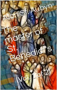 The master of St. Benedict's, Vol. 1 (of 2) - Alan St. Aubyn - E-Book