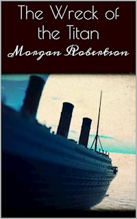 The Wreck of the Titan - Morgan Robertson - E-Book
