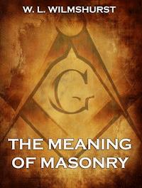 The Meaning Of Masonry - W. L. Wilmshurst - E-Book