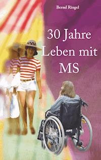 30 Jahre Leben mit MS - Bernd Ringel - E-Book