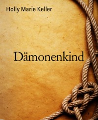 Dämonenkind - Holly Marie Keller - E-Book