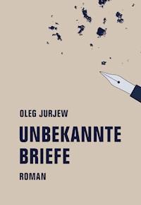 Unbekannte Briefe - Oleg Jurjew - E-Book