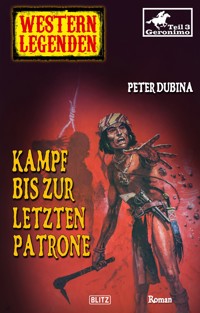 Western Legenden 41: Kampf bis zur letzten Patrone - Peter Dubina - E-Book