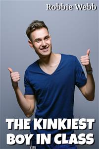 The Kinkiest Boy(18) In Class - Robbie Webb - E-Book