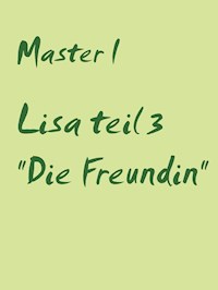 Lisa teil 3 "Die Freundin" - Master I - E-Book