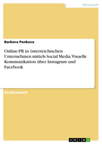 Online-PR in österreichischen Unternehmen mittels Social Media. Visuelle Kommunikation über Instagram und Facebook - Barbora Penkava - E-Book