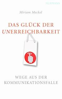 Das Glück der Unerreichbarkeit - Miriam Meckel - E-Book