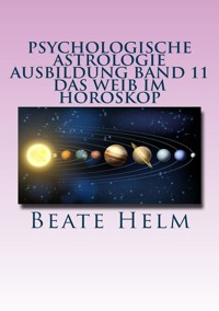 Psychologische Astrologie - Ausbildung Band 11: Das Weib im Horoskop - Beate Helm - E-Book