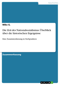 Die Zeit des Nationalsozialismus. Überblick über die historischen Ergeignisse - Mike G. - E-Book