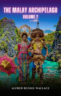 The Malay Archipelago, Volume 2 - Alfred Russel Wallace - E-Book